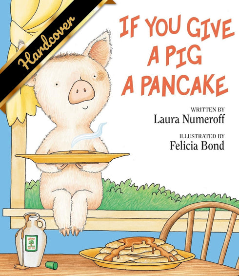 IF YOU GIVE A PIG A PANCAKE - NUMEROFF. LAURA JOFFE ; BOND. FELICIA